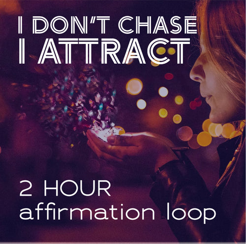I Don't Chase, I Attract 2 Hour Affirmations